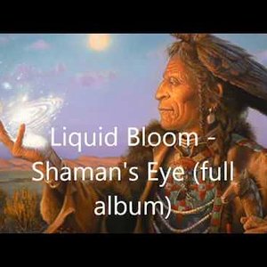 Liquid Bloom -   Shaman's Eye (full album)